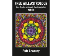 Free Will Astrology: Aries, Love Oracles to Liberate Your Imagination