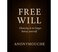 FREE WILL: Choosing to no longer betray yourself