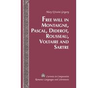 Free Will In Montaigne, Pascal, Diderot, Rousseau, Voltaire And Sartre
