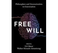 Free Will: Philosophers and Neuroscientists in Conversation