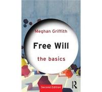 Free Will: The Basics Griffith, Meghan (Davidson College, USA) (Auteur)