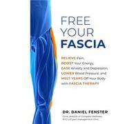 Free Your Fascia by Daniel Fenster Daniel Fenster (Auteur)