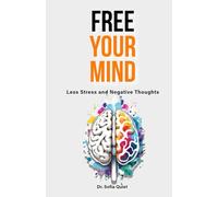 Free Your Mind - Less Stress and Negative Thoughts: Discover quick strategies to stop stress, overthinking, and live a happy life with mindfulness, positive thinking, and personal growth, here and now