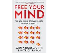 Free Your Mind: The New World of Manipulation and How to Resist it