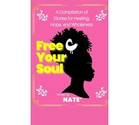 Free Your Soul: A Compilation of Stories for Healing, Hope, and Wholeness