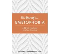 Free Yourself from Emetophobia: A CBT Self-Help Guide for a Fear of Vomiting
