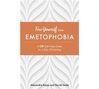 Free Yourself from Emetophobia by David Veale David Veale Alexandra Keyes (Auteur)