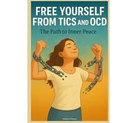 Free Yourself from Tics and OCD: The Path to Inner Peace