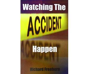 Freeborn, R: Watching The Accident Happen