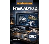 FreeCAD 1.0.2 Benutzerhandbuch 2026.: Wie Sie Ihre eigenen 3D-Objekte und realen Produkte am Computer erstellen - einfache Schritte von der ersten ... erklärt wird, damit Sie kostenlos Maschinen
