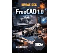 FreeCAD 1.0 Gebruikershandleiding 2026: Gratis professioneel 3D-ontwerp: maak bewerkbare modellen, perfect passende machines, voer tests uit, plan sneden en maak tekeningen. Voor beginners en experts.