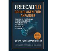 FreeCAD 1.0 Grundlagen für Anfänger 2026: Eine praktische Einführung in 3D-Modellierung, parametrisches Design und technisches Zeichnen