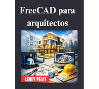 FreeCAD para arquitectos: Una guía completa para el diseño y modelado arquitectónico