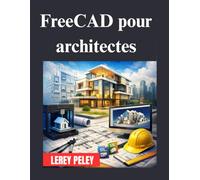 FreeCAD pour architectes: Guide complet de conception et de modélisation architecturales