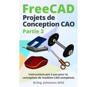 FreeCAD | Projets de Conception CAO - Partie 2: Instructions pas à pas pour la conception de modèles CAO complexes