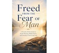 Freed from the Fear of Man: A Proverbs 29 Devotional on People-Pleasing, Hidden Snares, and Learning to Trust in the Lord