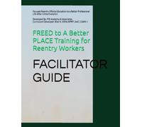 FREED to A Better PLACE Training for Reentry Workers: Focused Reentry Efforts Education to a Better Professional Life After Crime Evolution)