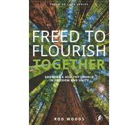 Freed To Flourish Together: Growing a Healthy Church in Freedom and Unity