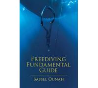 Freediving Fundamental Guide: The Freediver's Ultimate Handbook: Your Essential Guide from Beginner to Pro