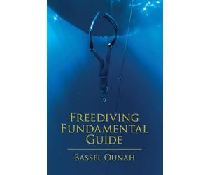 Freediving Fundamental Guide: The Freediver's Ultimate Handbook: Your Essential Guide from Beginner to Pro