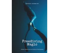 Freediving Magic: Stories, Insights and the Power of Togetherness
