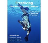 Freediving - The Guide for the First 10 Meters: A Complete Manual for the 1st Level of Freediving