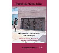 Freedom After the Critique of Foundations: Marx, Liberalism, Castoriadis and Agonistic Autonomy