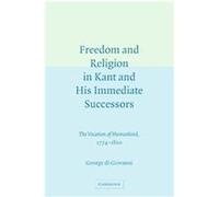 Freedom And Religion In Kant And His Immediate Successors George Di Giovanni (Auteur)