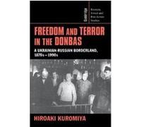 Freedom and Terror in the Donbas, Cambridge Russian, Soviet and Post-Soviet Studies, 104 Hiroaki Kuromiya (Auteur)