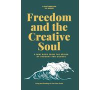 Freedom and the Creative Soul: Living and Creating on Your Own Terms