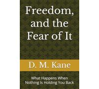 Freedom, and the Fear of It: What Happens When Nothing Is Holding You Back