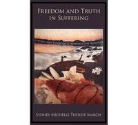 Freedom And Truth In Suffering: A Moral And Theological Approach For Humanity