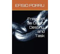 Freedom as Origin, Destiny, and Task