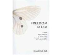 Freedom at Last: A Novel about the Birth of a New India Through Her Struggle for Independence, 1947-48 Roth, Robert Paul (Auteur)