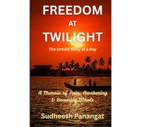 Freedom at Twilight: A Memoir of Pain, Awakening & Becoming Whole