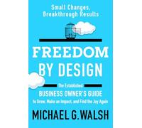 Freedom by Design: The Established Business Owner’s Guide to Grow, Make an Impact, and Find the Joy Again
