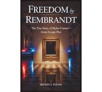 Freedom by Rembrandt: The True Story of Myles Connor’s Great Escape Plot