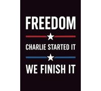 Freedom - Charlie Started It, We Finish It: A Legacy Journal for Reflection, Courage, and Inspiration|150 College Lined Pages for Journaling, Writing, ... Notebook to Continue the Legacy