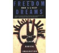 Freedom Dreams: The Black Radical Imagination by Robin D.G. Kelley (2003-06-15)