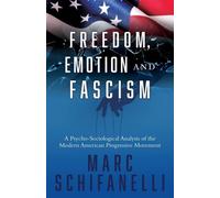 Freedom, Emotion And Fascism: A Psycho-Sociological Analysis Of The Modern American Progressive Movement