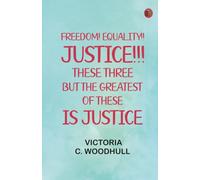Freedom! Equality!! Justice!!! These Three; but the Greatest of These Is Justice