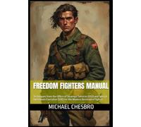 Freedom Fighters Manual: Techniques from the Office of Strategic Services (OSS) and Special Operations Executive (SOE) for the Modern Resistance Fighter