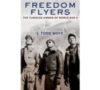 Freedom Flyers - Moye J. Todd Associate Professor of History Associate Professor of History University of North Texas Fort Worth TX US - Oxford University Moye J. Todd Associate Professor of History A