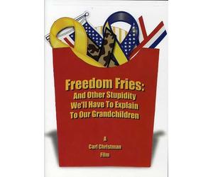 Freedom Fries: & Other Stupidity We'll Have to