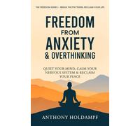 Freedom From Anxiety & Overthinking: Quiet your Mind, Calm your Nervous System & Reclaim Your Peace