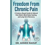 Freedom From Chronic Pain: A Science-Based Guide to Natural Pain Relief, Mind-Body Healing, and Long-Term Recovery