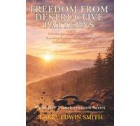 Freedom from Destructive Patterns: A 30-Day Devotional for Breaking Repetitive Patterns and Responding Differently in the Moment
