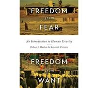 Freedom From Fear, Freedom From Want: An Introduction To Human Security (Paperback) Kenneth Christie, Robert J Hanlon (Auteur)
