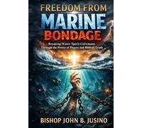 FREEDOM FROM MARINE BONDAGE: Breaking Water Spirit Covenants Through the Power of Prayer and Biblical Truth