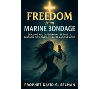 Freedom from Marine Bondage: Exposing and Defeating Water Spirits through the Power of Prayer and the Word